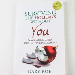 Surviving the Holidays Without You Navigating Grief Gary Roe Paperback 2013