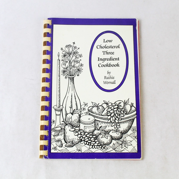 Low Cholesterol Three Ingredient Cookbook by Ruthie Wornall 1992 Spiral Booklet