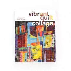Vibrant Quilt Collage by Bethan Ash 2012 Interweave Press Paperback