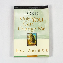Lord Only You Can Change Me by Kay Arthur 2000 Paperback Pre-Owned