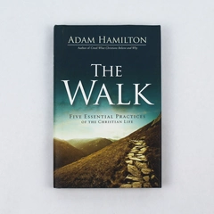 The Walk Five Essential Practices of the Christian Life Adam Hamilton 2019 HC