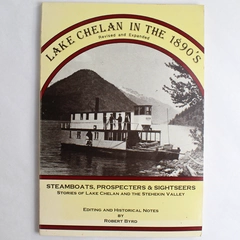 Lake Chelan in The 1890's Revised and Expanded by Robert Byrd 1992 Paperback