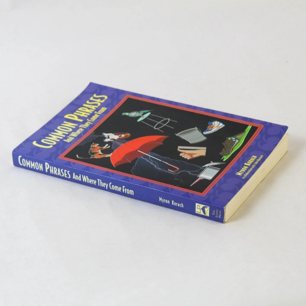 Common Phrases and Where They Come From by Myron Korach 2002 Paperback