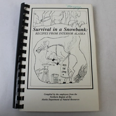Survival In A Snowbank Recipes From Interior Alaska 1994 Spiral Bound