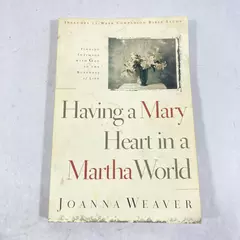 Having a Mary Heart in a Martha World by Joanna Weaver 2000 PB Good Condition