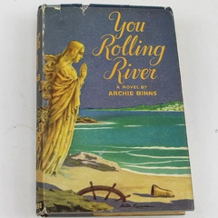 You Rolling River By Archie Binns 1947 Charles Scribner's Sons Hardcover DJ Book