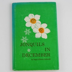 Jonquils In December by Inga Gilson Caldwell 1974 Hardcover Book