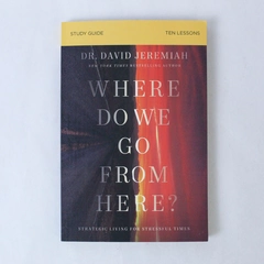 Where Do We Go From Here Study Guide by Dr. David Jeremiah 2021