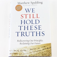 We Still Hold These Truths by Matthew Spalding Hard Cover 2009 ISI Books