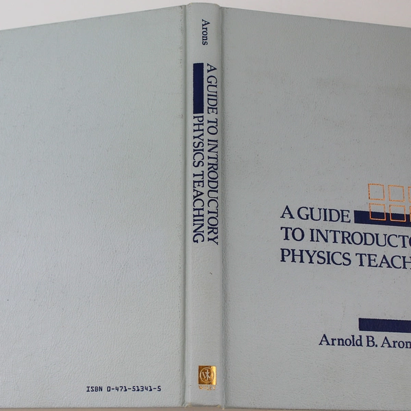 A Guide to Introductory Physics Teaching by Arnold B. Arons 1990 Edition