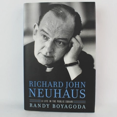 Richard John Neuhaus A Life in the Public Square Randy Boyagoda 2015 Hardcover