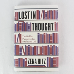 Lost in Thought The Hidden Pleasures of an Intellectual Zena Hitz Hardcover