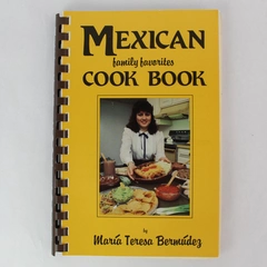 Mexican Family Favorites Cook Book by Maria Teresa Bermudez 1983 Spiral Bound