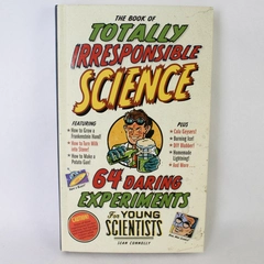 The Book of Totally Irresponsible Science Sean Connolly 2008 Hardcover