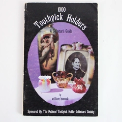 1000 Toothpick Holders A Collector's Guide by William Heacock 1977 Paperback
