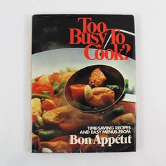 Too Busy To Cook? Bon Appétit 1981 1st Edition HC Cookbook