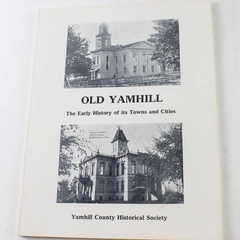 Old Yamhill The Early History of Its Town and Cities YCHS 1976 Paperback