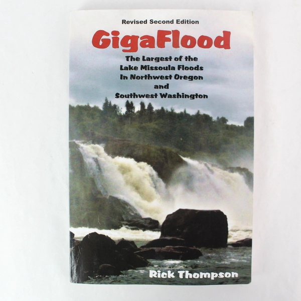 GigaFlood The Largest of the Lake Missoula Floods by Rick Thompson 2015 PB
