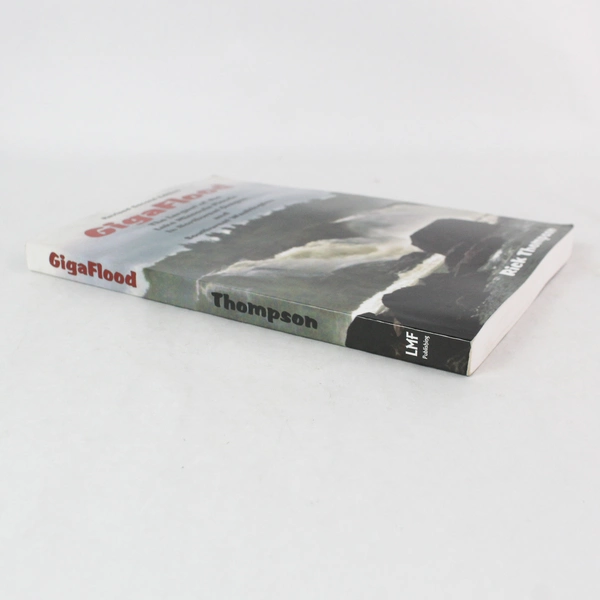 GigaFlood The Largest of the Lake Missoula Floods by Rick Thompson 2015 PB