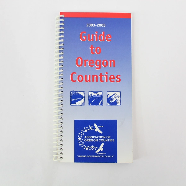 2003-2005 Guide to Oregon Counties Spiral Bound 2003 Association of Oregon