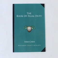 The Book Of Filial Duty Ivan Chen 2010 Kessinger Publishing Legacy Reprint PB