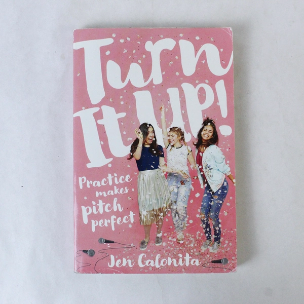 Turn It Up by Jen Calonita Practice Makes Pitch Perfect 2018 PB Scholastic