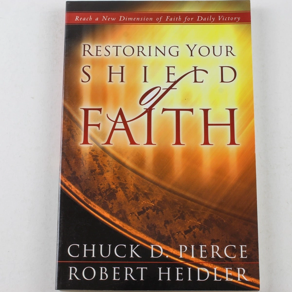 Restoring Your Shield of Faith Chuck D. Pierce Robert D. Heidler 2003 Paperback