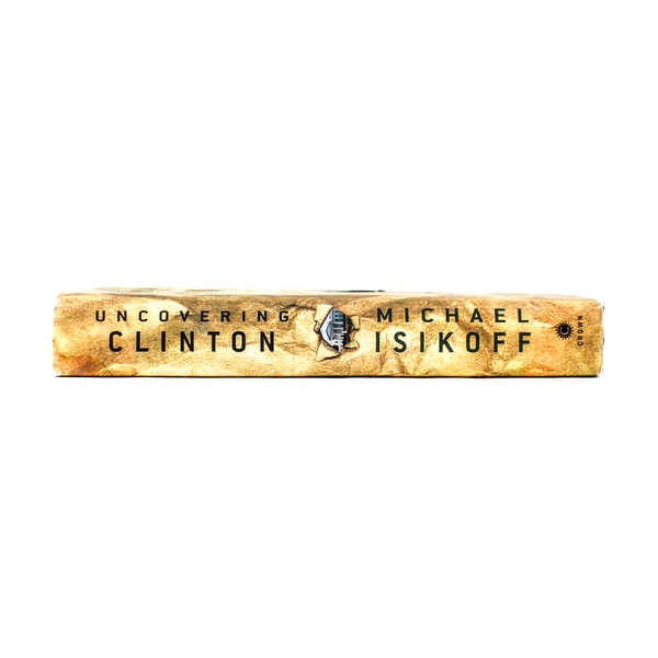 Uncovering Clinton A Reporter's Story by Michael Isikoff 1999 Hardcover