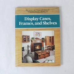 Display Cases, Frames & Shelves by Nick Engler 1989 Hardcover Book