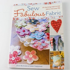 Sew Fabulous Fabric by Ginny Farquhar & Alice Butcher 2008 Craft Book
