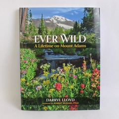 Ever Wild: A Lifetime in Mount Adams By Darryl Lloyd 2018 Paperback Illustrated