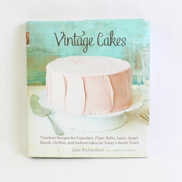 Vintage Cakes by Julie Richardson Timeless Recipes 2012 Hardcover Dust Jacket