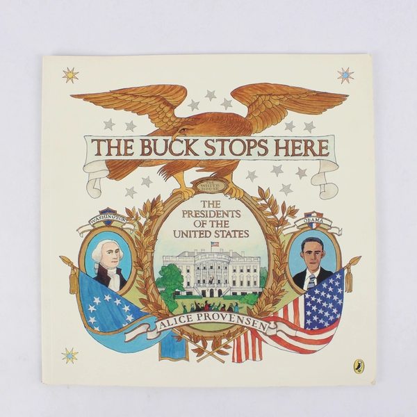 The Buck Stops Here The Presidents of the United States Alice Provensen 2013