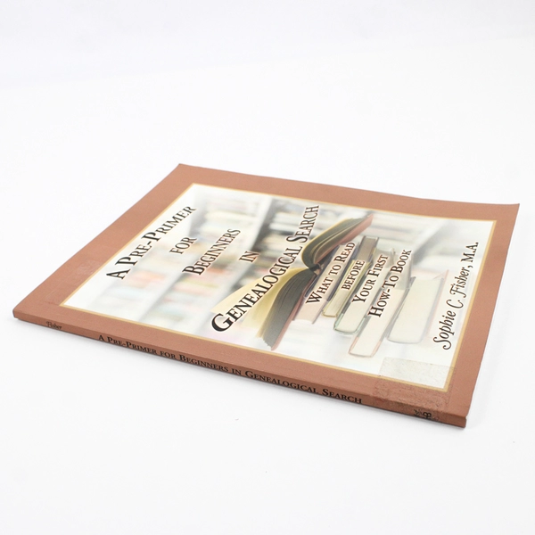 A Pre-Primer for Beginners in Genealogical Search Sophie C. Fisher 2011 SC