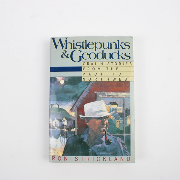 Whistlepunks and Geoducks by Ron Strickland Oral Histories 1990 Paperback