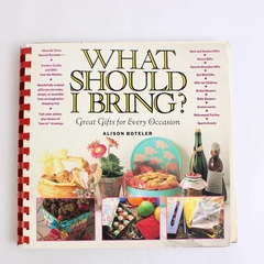 What Should I Bring? Gifts for Every Occasion Alison Boteler 1992 Spiral PB