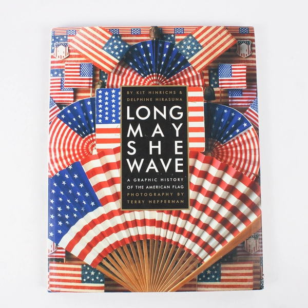 Long May She Wave: A Graphic History of the American Flag 2001 Hardcover