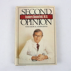 Second Opinion Your Medical Alternatives, Dr. Isadore Rosenfeld 1981 HC
