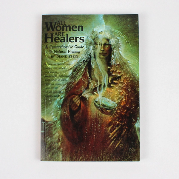 All Women Are Healers A Comprehensive Guide to Natural Healing Diane Stein 1996