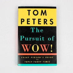 The Pursuit of Wow! Every Person's Guide to Topsy-Turvy Times Tom Peters 1994 PB