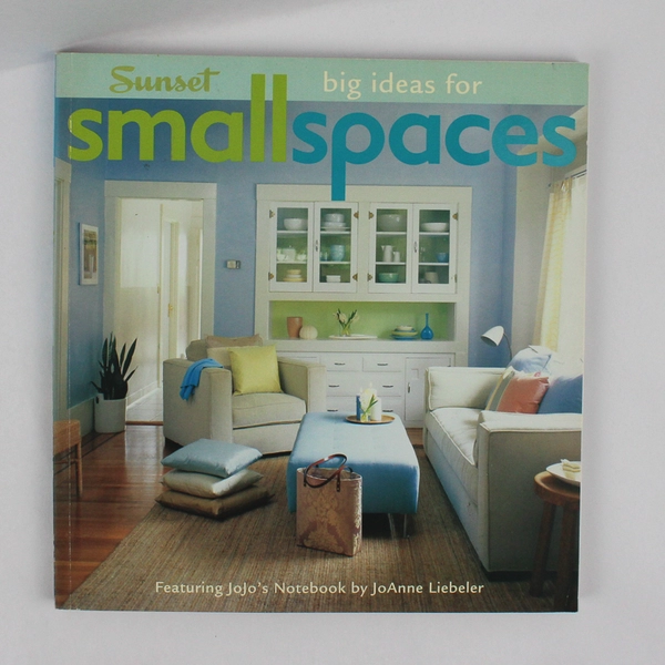 Big Ideas for Small Spaces by David Lansing & JoAnne Liebeler 2006 Sunset Books