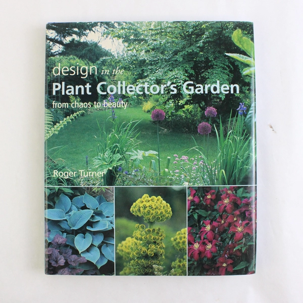 Design in the Plant Collector's Garden By Roger Turner 2005 Hardcover DJ