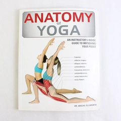 Anatomy of Yoga by Abigail Ellsworth Instructor's Inside Guide 2013 Paperback
