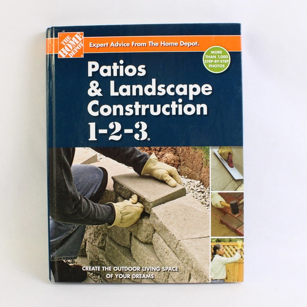 Patios & Landscape Construction 1-2-3 Expert Advice From the Home Depot 2008 HC