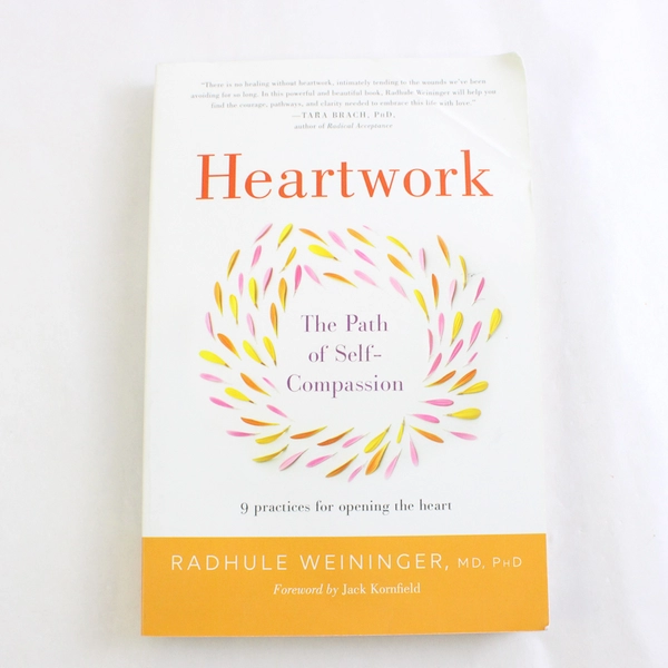 Heartwork The Path of Self-Compassion by Radhule Weininger 2017 1st Edition PB