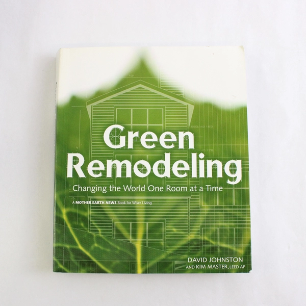Green Remodeling David Johnston Kim Master 2006 Changing the World PB