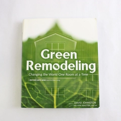 Green Remodeling David Johnston Kim Master 2006 Changing the World PB