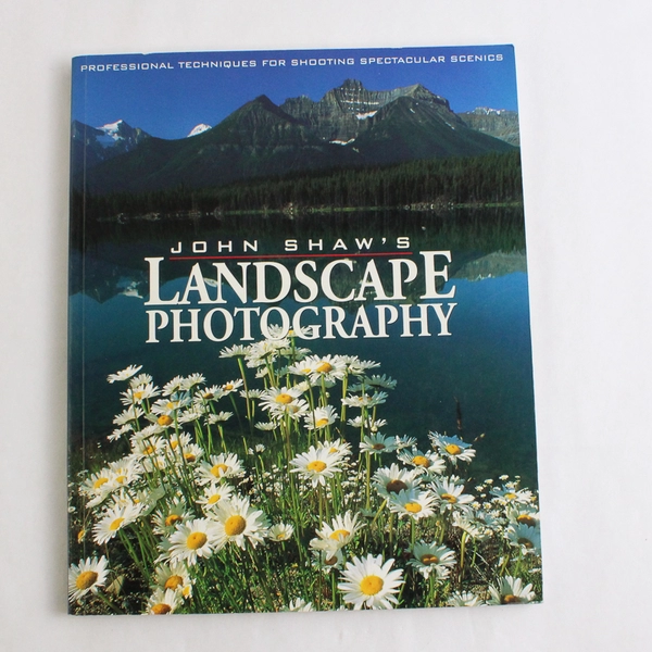 John Shaw's Landscape Photography 1994 PB Guide to Photographing Landscapes