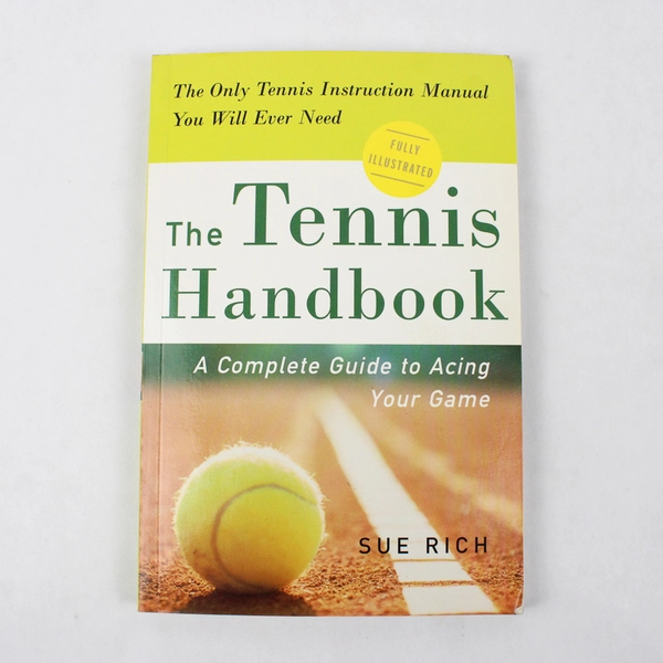 The Tennis Handbook A Complete Guide to Acing Your Game by Sue Rich 2006 PB