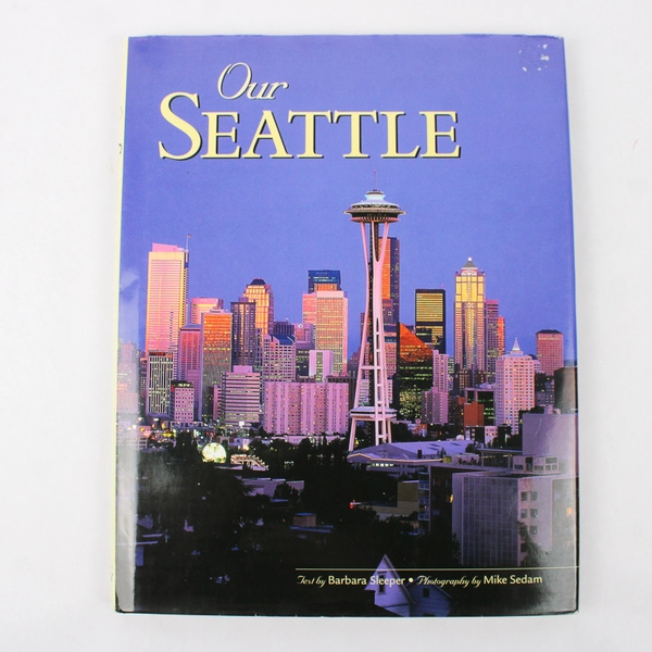 Our Seattle by Barbara Sleeper Photographs by Mike Sedam 1998 HC DJ